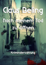 Claus Beling: Nach meinem Tode zu öffnen.
