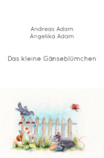 Andreas Adam, Angelika Adam: Das kleine Gänseblümchen