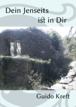 Guido Kreft: Dein Jenseits ist in Dir