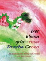 Anke Stawicki: Der kleine grün-rosa Drache Grosa