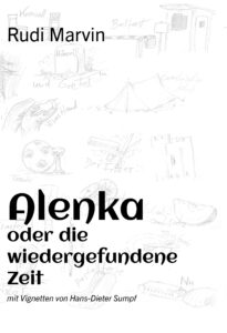 Rudi Marvin: Alenka oder die wiedergefundene Zeit