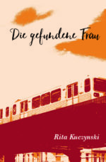 Rita Kuczynski. Die gefundene Frau