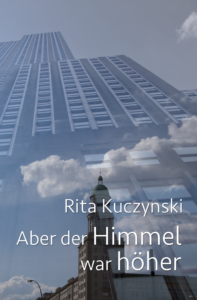 Rita Kuczynski. Aber der Himmel war höher